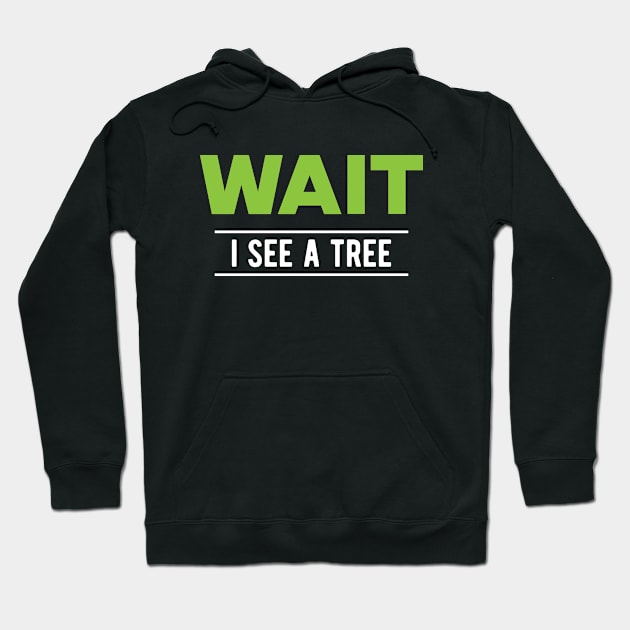 Tree - Wait I see a tree Hoodie by KC Happy Shop